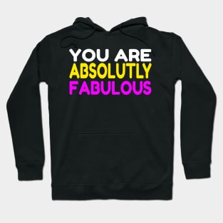 You Are Absolutely Fabulous Hoodie